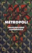 Metropoli - Santarossa Massimiliano 9788868527846