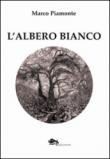 L'albero bianco - Piamone Marco 9788868690175