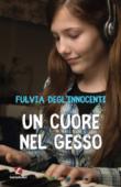 Un cuore nel gesso - Fulvia Degl'Innocenti 9788868721534