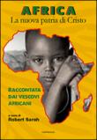 Africa. La nuova patria di Cristo. Raccontata dai vescovi africani -  9788868792053