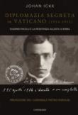 Diplomazia segreta in Vaticano (1914-1915). Eugenio Pacelli e la resistenza alleata a Roma - Ickx Johann 9788868796433