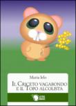 Il criceto vagabondo e il topo alcolista - Ielo Maria 9788868827847