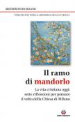Il ramo di mandorlo. La vita cristiana oggi. Sette riflessioni per pensare il volto della Chiesa di Milano -  9788868944766