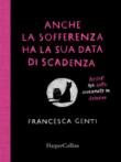 Anche la sofferenza ha la sua data di scadenza. Poesie per gatte governate da Saturno - Francesca Genti 9788869053207