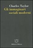 Gli immaginari sociali moderni - Charles Taylor, P. Costa 9788869162978