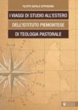 I viaggi di studio all'estero dell'Istituto Piemontese di Teologia Pastorale - Filippo N., Appendino 9788869291166