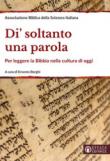 Di' soltanto una parola. Per leggere la Bibbia nella cultura di oggi. Ediz. ampliata - Ernesto Borghi 9788869292880
