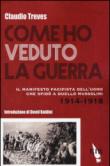 Come ho veduto la guerra. Il manifesto pacifista dell'uomo che sfidò a duello Mussolini (1914-1918) - Treves Claudio 9788869330100