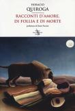 Racconti d'amore, di follia e di morte - Horacio Quiroga 9788869331015