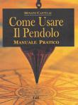 Come usare il pendolo - Donato Castelli 9788869374067