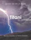 Titani. Quando Dio era la Natura - Michela Chiarelli, Titti Bellini 9788869375842