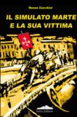 Il simulato marte e la sua vittima - Zucchini Renzo 9788869400049