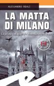 La matta di Milano. La prima indagine del commissario Caronte - Alessandro Reali 9788869434549