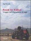 Road to Kabul. Viaggio nell'Afghanistan di oggi - Gigi Roccati 9788869652608