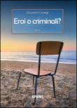 Eroi o criminali? - Consigli Giovanni 9788869905681
