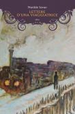 Lettere d'una viaggiatrice - Matilde Serao 9788869936708