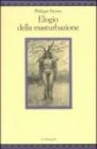 Elogio della masturbazione - Philippe Brenot, Armando Lo Monaco 9788870184570