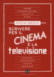 Scrivere per il cinema e la televisione - Cristina Borsatti 9788870759747