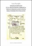 Angelo Donati e la «questione ebraica» nella Francia occupata dall'esercito italiano - Fenoglio Luca 9788871582009