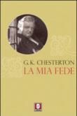 La mia fede - Chesterton, Gilbert K. 9788871808895