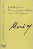 Mia cara amica Maria. Lettere a Maria Zambrano - Bergamín José 9788871864105