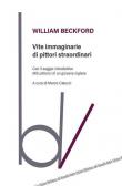 Vite immaginarie di pittori straordinari - William Beckford 9788872746585