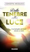 Dalle tenebre alla luce. Una battaglia spirituale durata 20 anni - Concetta Micolucci 9788872982013