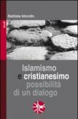 Islamismo e cristianesimo. Possibilità di un dialogo - Battista Mondin 9788873961215