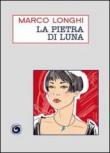 La pietra di luna - Longhi Marco 9788874142729