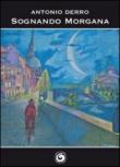 Sognando Morgana - Antonio Derro 9788874143108
