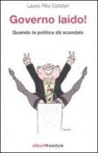 Governo laido! Quando la politica dà scandalo - Laura R., Estefan 9788874247110