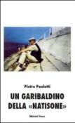 Un garibaldino della «Natisone» - Pietro Pauletti 9788874336876