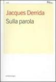 Sulla parola. Istantanee filosofiche - Derrida Jacques 9788874520305