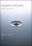 Il punto G dell'uomo - La Cecla, Franco 9788874522682