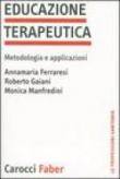 Educazione terapeutica. Metodologia e applicazioni - Ferraresi Annamaria, Gaiani Roberto, Manfredini Monica 9788874661008