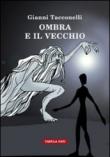 Ombra e il vecchio - Gianni Tacconelli 9788874753185