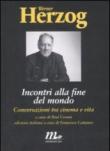 Incontri alla fine del mondo. Conversazioni tra cinema e vita - P. Cronin, F. Cattaneo, Werner Herzog 9788875212285