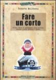 Fare un corto. Ovvero l'arte di arraggiarsi nello scrivere, trovare i soldi, produrre e girare - Moliterni Roberto 9788875272067