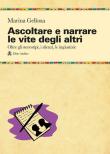 Ascoltare e narrare le vite degli altri. Oltre gli stereotipi, i silenzi, le ingiustizie - Marina Gellona 9788875274436