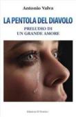 La pentola del diavolo. Preludio di un grande amore - Valva Antonio 9788875494742