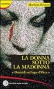 La donna sotto la Madonna. Omicidi sul lago d'Orta - Roversi Marilena 9788875683047