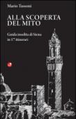 Alla scoperta del mito. Guida insolita di Siena in 17 itinerari - Mario Tassoni 9788875764715