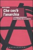Che cos'è l'anarchia. La guida essenziale alla teoria della libertà - Kinna Ruth 9788876153952