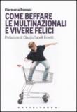 Come beffare le multinazionali e vivere felici - Romani Piermaria 9788876155512