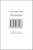 Accusare. Storia del Novecento in 366 foto segnaletiche - Giacomo Papi 9788876380068