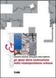 Gli spazi della costruzione nella ricomposizione urbana - Silvia Gron, Massimo Camasso, Elena Vigliocco 9788876619793