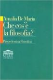 Che cos'è la filosofia? Propedeutica filosofica - Amalia De Maria 9788877502834