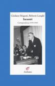 Incontri. Corrispondenza 1939-1969 - Giuliano Briganti, Roberto Longhi 9788877687500