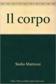 Il corpo - Mattioni Stelio 9788877700957