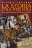 La storia ora per ora. Venti grandi cronache del Novecento italiano - Giorgio Calcagno 9788877831439